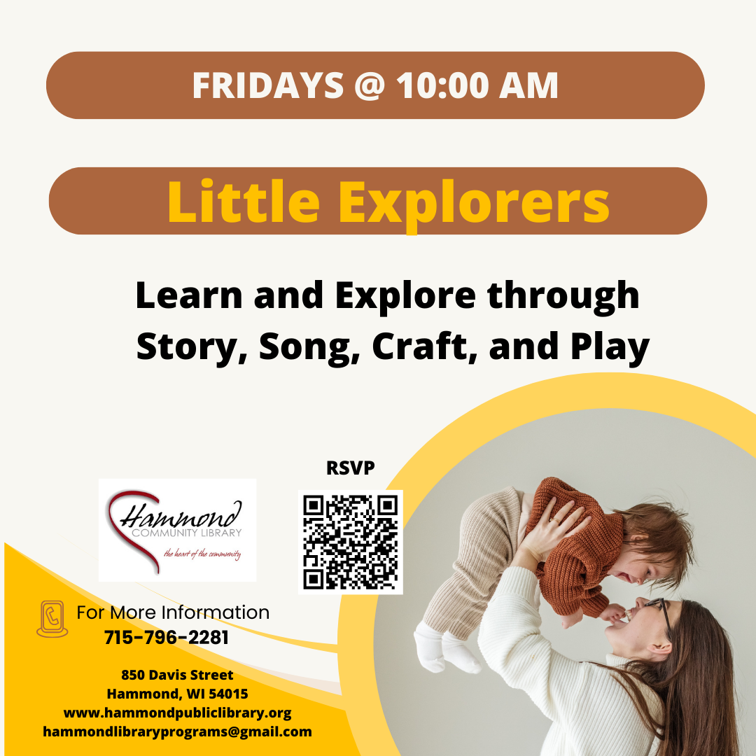 Little Explorers, Fridays from 10-11 AM. Enjoy play, stories, songs, and crafts.