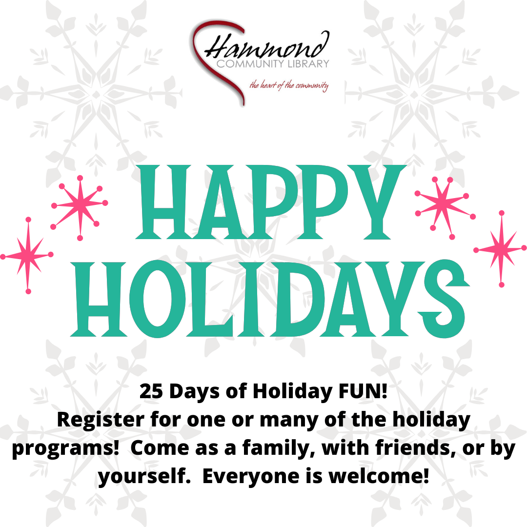 Happy Holidays, join us for the 25 days of holiday fun.  Beginning November 18.  