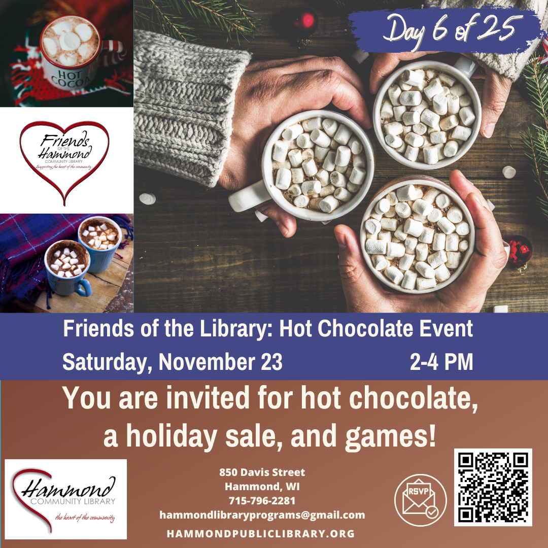 Friends of the library invite you to attend a free hot chocolate event to celebrate the holiday season!  November 23 from 2-4 PM.